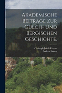 Akademische Beitrge zur Glch- und Bergischen Geschichte.