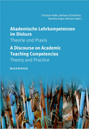 Akademische Lehrkompetenzen im Diskurs - A Discourse on Academic Teaching Competencies: Theorie und Praxis - Theory and Practice