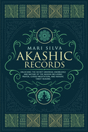 Akashic Records: Unlocking the Secret Universal Knowledge and Nature of the Akasha Including Prayer, Guided Meditation, and Akashic Tarot Reading