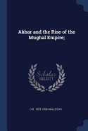 Akbar and the Rise of the Mughal Empire