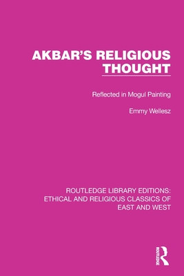Akbar's Religious Thought: Reflected in Mogul Painting - Wellesz, Emmy