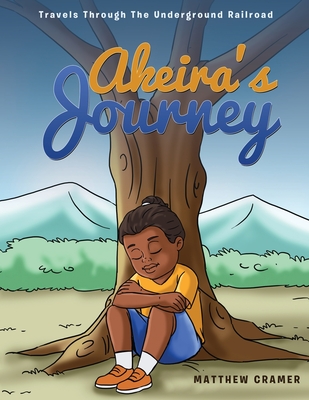 Akeira's Journey: Travels Through the Underground Railroad - Cramer, Matthew