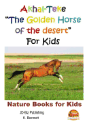 Akhal-Teke "The Golden Horse of the desert" For Kids