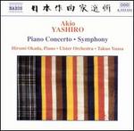 Akio Yashiro: Piano Concerto; Symphony