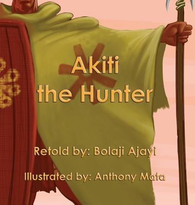 Akiti the Hunter - Ajayi, Bolaji (As Told by)