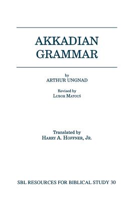 Akkadian Grammar - Ungnad, Arthur, and Hoffner, Harry A, Jr. (Translated by)