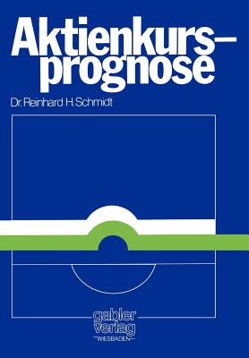 Aktienkursprognose: Aspekte Positiver Theorien ber Aktienkursnderungen - Schmidt, Reinhard H, Professor