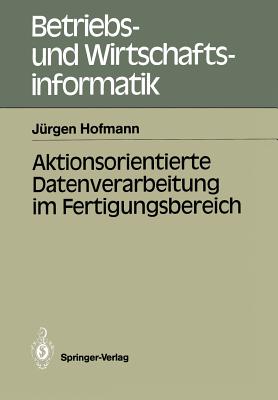Aktionsorientierte Datenverarbeitung Im Fertigungsbereich - Hofmann, J?rgen