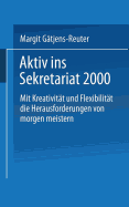 Aktiv Ins Sekretariat 2000: Mit Kreativitt Und Flexibilitt Die Herausforderungen Von Morgen Meistern