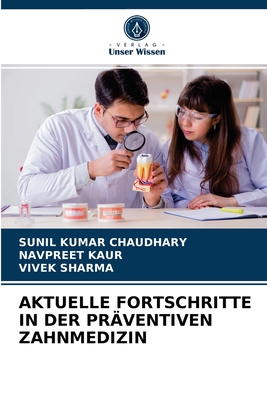 Aktuelle Fortschritte in Der Pr?ventiven Zahnmedizin - Chaudhary, Sunil Kumar, and Kaur, Navpreet, and Sharma, Vivek