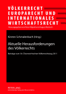 Aktuelle Herausforderungen Des Voelkerrechts: Beitraege Zum 36. Oesterreichischen Voelkerrechtstag 2011- Unter Mitarbeit Von Lando Kirchmair