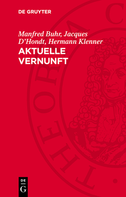 Aktuelle Vernunft: Drei Studien Zur Philosophie Hegels - Buhr, Manfred, and D'Hondt, Jacques, and Klenner, Hermann