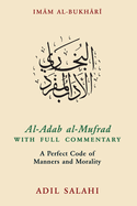 Al-Adab al-Mufrad with Full Commentary: A Perfect Code of Manners and Morality