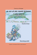 Al di l? del Mare Oceano: I codici Aztechi