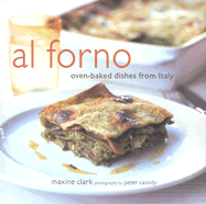 Al Forno: Oven-Baked Dishes from Italy - Clark, Maxine