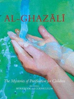 Al-Ghazali: The Mysteries of Purification for Children, including Workbook - Al-Ghazali, and Blakemore, Virginia Gray Henry