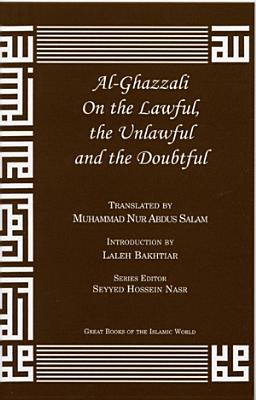 Al-Ghazzali on the Lawful, the Unlawful and the Doubtful - Al-Ghazzali, Muhammad