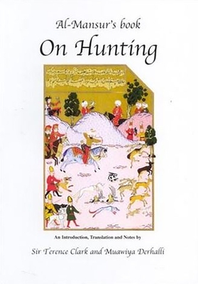 Al-Mansur's Book on Hunting - Derhalli, Muawiya, and Clark, Terence