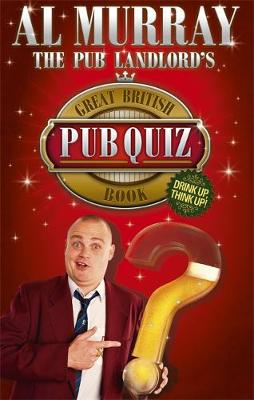 Al Murray the Pub Landlord's Great British Pub Quiz Book. by Al Murray - Murray, and Murray, Al