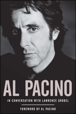 Al Pacino: In Conversation with Lawrence Grobel - Grobel, Lawrence, and Pacino, Al (Foreword by)
