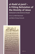 Al-Radd Al-Jam l - A Fitting Refutation of the Divinity of Jesus: Attributed to Ab    mid Al-Ghaz l