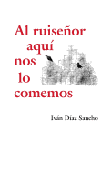 Al ruiseor aqu? nos lo comemos