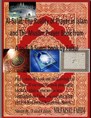 Al-Salat: The Reality of Prayer in Islam and The Muslim Prayer Book from A to Z, A Sunni book by Faisal - Fahim, MR Faisal