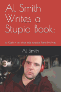Al Smith Writes a Stupid Book: To Cash in on What Little Youtube Fame He Has