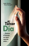 Al Tercer D?a: ...Porque el tiempo no tiene marcha atrs...