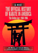 Al Weiss' the Official History of Karate in America: The Golden Age: 1968-1986