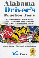 Alabama Driver's Practice Tests: 700+ Questions, All-Inclusive Driver's Ed Handbook to Quickly achieve your Driver's License or Learner's Permit (Cheat Sheets + Digital Flashcards + Mobile App)