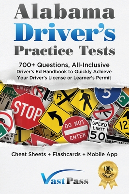 Alabama Driver's Practice Tests: 700+ Questions, All-Inclusive Driver's Ed Handbook to Quickly achieve your Driver's License or Learner's Permit (Cheat Sheets + Digital Flashcards + Mobile App) - Vast, Stanley