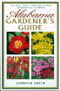 Alabama Gardener's Guide: The What, Where, When, How & Why of Gardening in Alabama - Greer, Jennifer