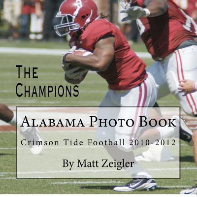 Alabama Photo Book: Crimson Tide Football 2010-2012 - Zeigler, Matt