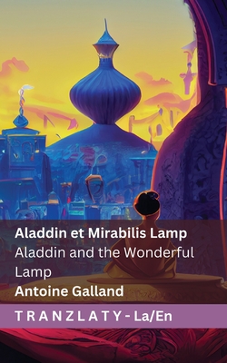Aladdin et Mirabilis Lamp Aladdin and the Wonderful Lamp: Tranzlaty Latin English - Galland, Antoine, and Lang, Andrew (Editor), and Tranzlaty (Translated by)