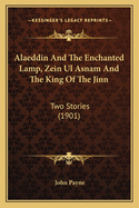 Alaeddin and the Enchanted Lamp, Zein UL Asnam and the King of the Jinn: Two Stories (1901)