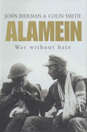 Alamein: War without Hate - Bierman, John, and Smith, Colin