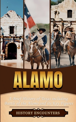 Alamo: A Brief History of Texas including Battle of the Alamo and its Key Figures - History Encounters