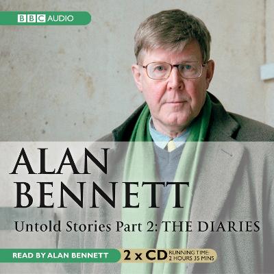 Alan Bennett Untold Stories: Part 2: The Diaries - Bennett, Alan (Read by)