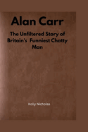 Alan Carr: The Unfiltered Story of Britain's Funniest Chatty Man