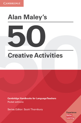 Alan Maley's 50 Creative Activities Pocket Editions: Cambridge Handbooks for Language Teachers - Maley, Alan, and Thornbury, Scott (Consultant editor)