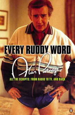 Alan Partridge: Every Ruddy Word: All the Scripts: from Radio to TV and Back - Coogan, Steve, and Baynham, Peter, and Ianucci, Armando