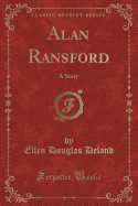 Alan Ransford: A Story (Classic Reprint)