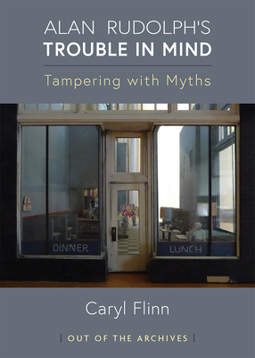 Alan Rudolph's Trouble in Mind: Tampering with Myths - Flinn, Caryl