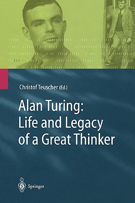 Alan Turing: Life and Legacy of a Great Thinker - Teuscher, Christof (Editor), and Hofstadter, D. (Foreword by)