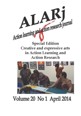 ALAR Journal V20No1: Special Edition Creative and expressive arts in Action Learning and Action Research - Goff, Susan, and Hall, Virginia Kaufman (Editor), and Fredericks, Bronwyn