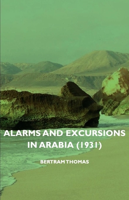 Alarms and Excursions in Arabia (1931) - Thomas, Bertram