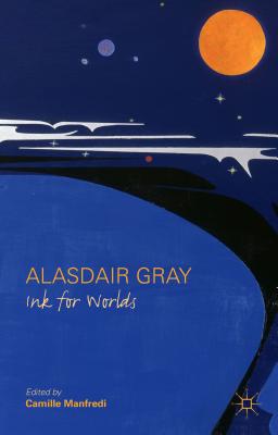 Alasdair Gray: Ink for Worlds - Manfredi, C. (Editor)