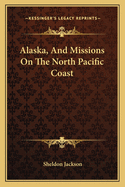 Alaska, And Missions On The North Pacific Coast