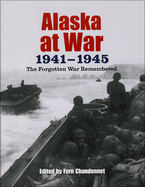 Alaska at War, 1941-1945: The Forgotten War Remembered